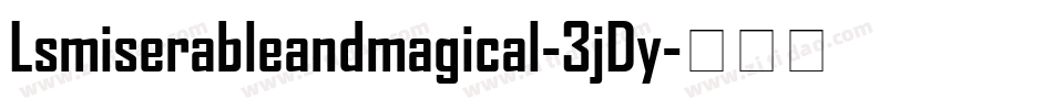 Lsmiserableandmagical-3jDy字体转换