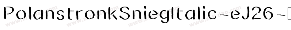 PolanstronkSniegItalic-eJ26字体转换