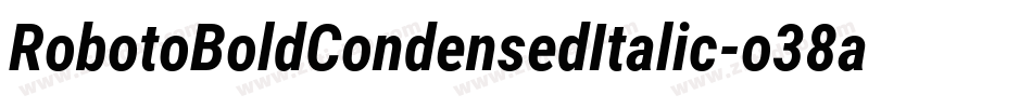 RobotoBoldCondensedItalic-o38a字体转换 RobotoBoldCondensedItalic-o38a字体转换