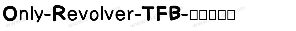 Only-Revolver-TFB字体转换
