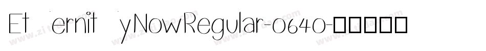 EternityNowRegular-o64o字体转换 EternityNowRegular-o64o字体转换