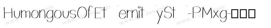HumongousOfEternitySt-PMxg字体转换