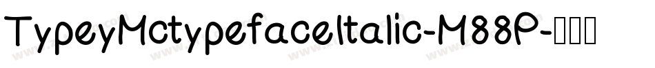 TypeyMctypefaceItalic-M88P字体转换