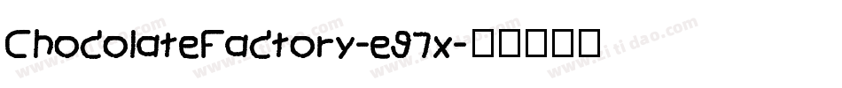 ChocolateFactory-e97x字体转换