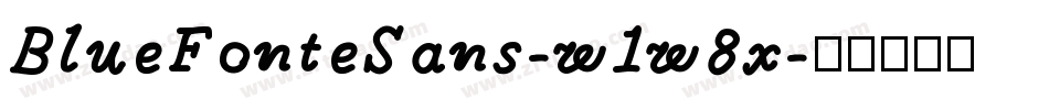 BlueFonteSans-w1w8x字体转换