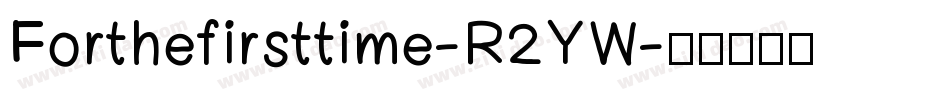 Forthefirsttime-R2YW字体转换