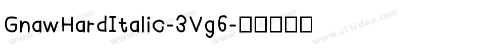 GnawHardItalic-3Vg6字体转换