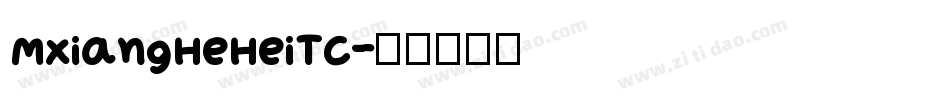 MXiangHeHeiTC字体转换