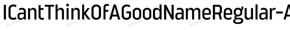 ICantThinkOfAGoodNameRegular-AdaL字体转换