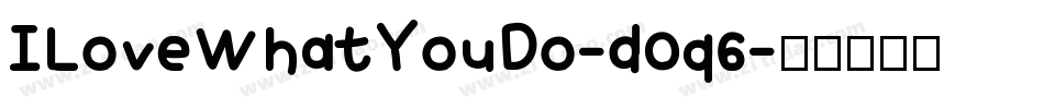 ILoveWhatYouDo-d0q6字体转换