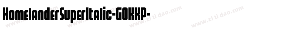 HomelanderSuperItalic-GOKKP字体转换 HomelanderSuperItalic-GOKKP字体转换