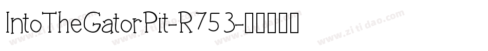 IntoTheGatorPit-R753字体转换 IntoTheGatorPit-R753字体转换