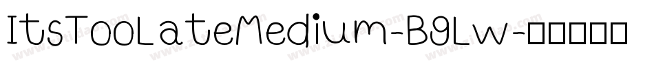 ItsTooLateMedium-B9Lw字体转换