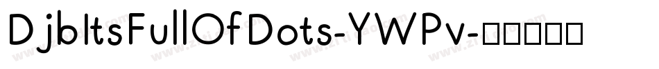 DjbItsFullOfDots-YWPv字体转换