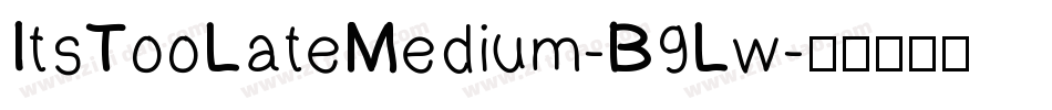 ItsTooLateMedium-B9Lw字体转换