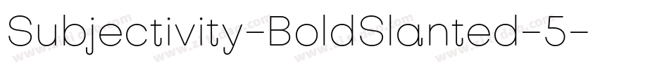 Subjectivity-BoldSlanted-5字体转换