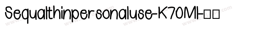 Sequalthinpersonaluse-K70Ml字体转换