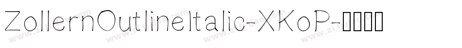 ZollernOutlineItalic-XKoP字体转换