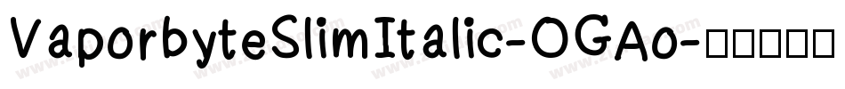VaporbyteSlimItalic-OGAo字体转换
