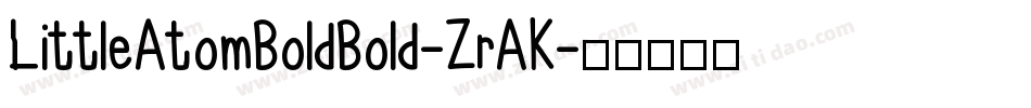 LittleAtomBoldBold-ZrAK字体转换 LittleAtomBoldBold-ZrAK字体转换