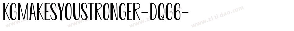KgMakesYouStronger-dqG6字体转换 KgMakesYouStronger-dqG6字体转换