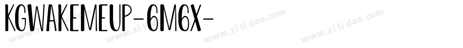 KgWakeMeUp-6M6x字体转换 KgWakeMeUp-6M6x字体转换