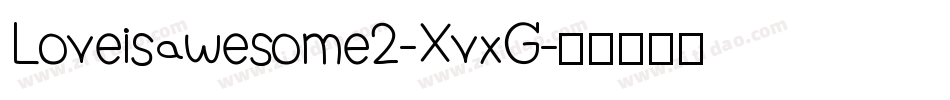 Loveisawesome2-XvxG字体转换