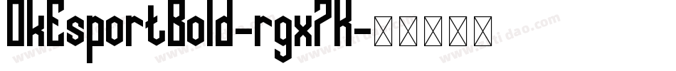 OkEsportBold-rgx7K字体转换 OkEsportBold-rgx7K字体转换