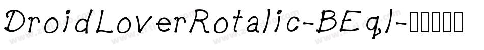 DroidLoverRotalic-BEql字体转换