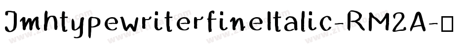 JmhtypewriterfineItalic-RM2A字体转换