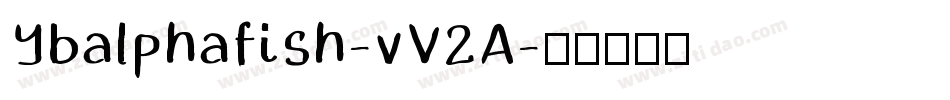 Ybalphafish-vV2A字体转换 Ybalphafish-vV2A字体转换