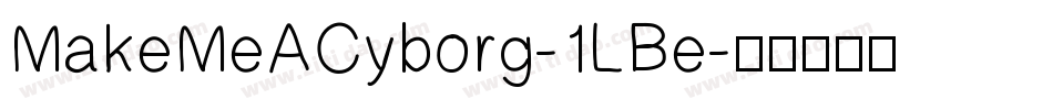MakeMeACyborg-1LBe字体转换