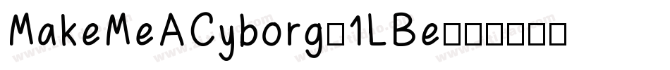 MakeMeACyborg-1LBe字体转换