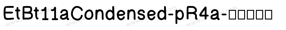 EtBt11aCondensed-pR4a字体转换