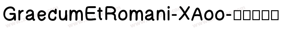 GraecumEtRomani-XAoo字体转换