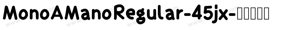MonoAManoRegular-45jx字体转换