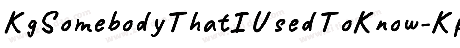 KgSomebodyThatIUsedToKnow-KpPD字体转换