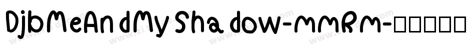 DjbMeAndMyShadow-mmRm字体转换