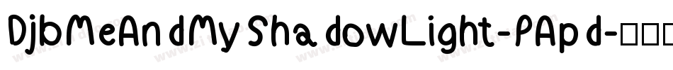 DjbMeAndMyShadowLight-PApd字体转换