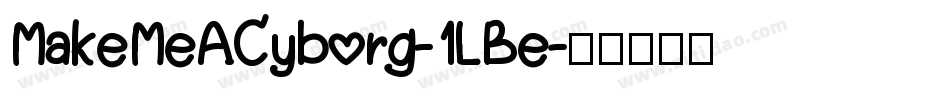 MakeMeACyborg-1LBe字体转换