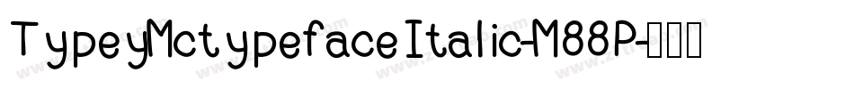 TypeyMctypefaceItalic-M88P字体转换