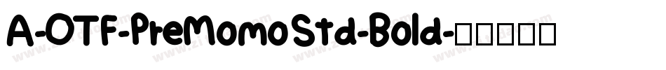 A-OTF-PreMomoStd-Bold字体转换
