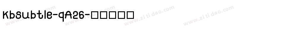 Kbsubtle-qA26字体转换