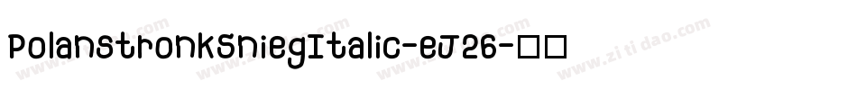 PolanstronkSniegItalic-eJ26字体转换
