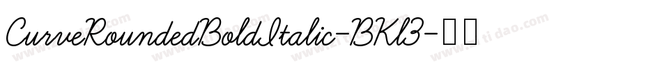 CurveRoundedBoldItalic-BKl3字体转换