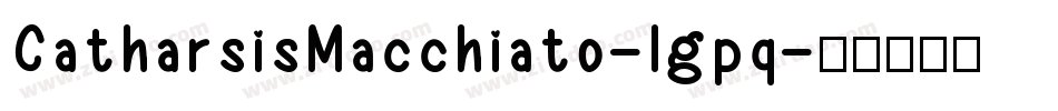 CatharsisMacchiato-lgpq字体转换