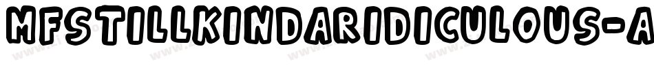 MfStillKindaRidiculous-a59E字体转换 MfStillKindaRidiculous-a59E字体转换