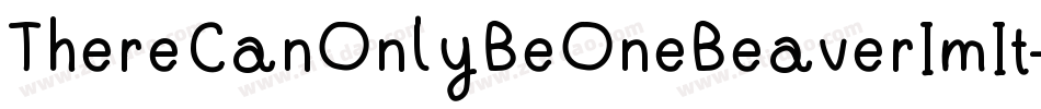 ThereCanOnlyBeOneBeaverImIt-e3Bn字体转换 ThereCanOnlyBeOneBeaverImIt-e3Bn字体转换
