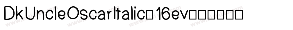 DkUncleOscarItalic-16ev字体转换