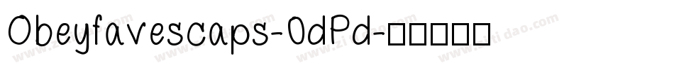 Obeyfavescaps-0dPd字体转换